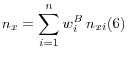 \displaystyle \mathop{n}\nolimits_{x} =\sum _{i=1}^{n}\mathop{w}\nolimits_{i}^{B} \mathop{n}\nolimits_{xi} (6)