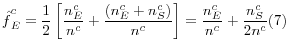 \displaystyle \mathop{\hat{f}}\nolimits_{E}^{c} =\frac{1}{2} \left[\frac{n_{E}^{c} }{n^{c} } +\frac{\left(n_{E}^{c} +n_{S}^{c} \right)}{n^{c} } \right]=\frac{n_{E}^{c} }{n^{c} } +\frac{n_{S}^{c} }{2n^{c} } (7)