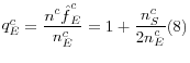 \displaystyle \mathop{q}\nolimits_{E}^{c} =\frac{\mathop{n^{c} \hat{f}}\nolimits_{E}^{c} }{\mathop{n}\nolimits_{E}^{c} } =1+\frac{\mathop{n}\nolimits_{S}^{c} }{\mathop{2n}\nolimits_{E}^{c} } (8) 
