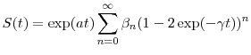 \displaystyle S(t) = \exp(\ensuremath{a}t)\sum_{n=0}^\infty \ensuremath{\beta}_n(1-2\exp(-\ensuremath{\gamma}t))^n 