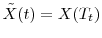  \tilde{X}(t)=X(T_t)