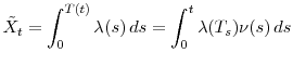 \displaystyle \tilde{X}_t = \int_0^{T(t)}\ensuremath{\lambda}(s)\, ds = \int_0^{t}\ensuremath{\lambda}(T_s)\nu(s)\, ds 