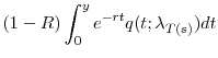 \displaystyle (1-R)\int_0^\ensuremath{y}e^{-rt}q(t;\ensuremath{\lambda}_{T(s)})dt 