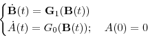 \begin{displaymath}\begin{cases}\dot{\mathbf {B}}(t)=\mathbf {\ensuremath{G}}_1(\mathbf {B}(t))\\ \dot{A}(t)=\ensuremath{G}_0(\mathbf {B}(t)); \quad A(0)=0 \end{cases}\end{displaymath}