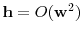  \mathbf {h}=O(\mathbf {w}^2)