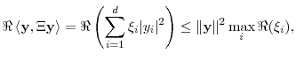 \displaystyle \Re\,\langle \mathbf {y},\ensuremath{\Xi}\mathbf {y}\rangle =\Re\left(\sum_{i=1}^d\ensuremath{\xi}_i \vert y_i\vert^2\right) \leq \ensuremath{\lVert \mathbf {y}\rVert}^2\max_i\Re(\ensuremath{\xi}_i),