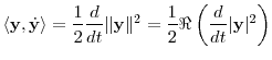 \displaystyle \langle \mathbf {y},\dot{\mathbf {y}}\rangle = \frac12\frac{d}{dt} \ensuremath{\lVert \mathbf {y}\rVert}^2 = \frac12\Re\left( \frac{d}{dt} {\vert\mathbf {y}\vert^2}\right) 