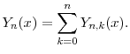 \displaystyle \ensuremath{Y}_{n}(x) = \sum_{k=0}^n \ensuremath{Y}_{n,k}(x).