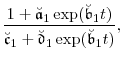 \displaystyle \frac{1+\ensuremath{\breve{\ensuremath{\mathfrak{a}}}}_1\exp(\ensuremath{\breve{\ensuremath{\mathfrak{b}}}}_1t)} {\ensuremath{\breve{\ensuremath{\mathfrak{c}}}}_1+\ensuremath{\breve{\ensuremath{\mathfrak{d}}}}_1\exp(\ensuremath{\breve{\ensuremath{\mathfrak{b}}}}_1t)},
