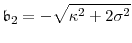 \displaystyle \ensuremath{\mathfrak{b}}_2 = -\sqrt{\ensuremath{\kappa}^2 + 2\sigma^2}