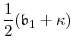 \displaystyle \frac{1}{2}(\ensuremath{\mathfrak{b}}_1+\ensuremath{\kappa})