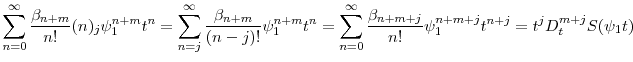 \displaystyle \sum_{n=0}^\infty \frac{\ensuremath{\beta}_{n+m}}{n!} \ensuremath{(n)_{{j}}} \ensuremath{\psi}_1^{n+m} t^n = \sum_{n=j}^\infty \frac{\ensuremath{\beta}_{n+m}}{(n-j)!} \ensuremath{\psi}_1^{n+m} t^n = \sum_{n=0}^\infty \frac{\ensuremath{\beta}_{n+m+j}}{n!} \ensuremath{\psi}_1^{n+m+j} t^{n+j} = t^j D_t^{m+j} S(\ensuremath{\psi}_1 t) 