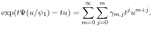 \displaystyle \exp(t\ensuremath{\Psi}(u/\ensuremath{\psi}_1)-tu) =\sum_{m=0}^{\infty}\sum_{j=0}^{m}\gamma_{m,j}t^ju^{m+j}.