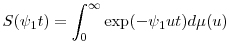 \displaystyle S(\ensuremath{\psi}_1t)=\int_{0}^{\infty}\exp(-\ensuremath{\psi}_1ut)d\mu(u)