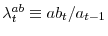  \lambda^{ab}_t \equiv ab_t/a_{t-1}