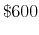  \$600