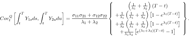 \begin{displaymath} Cov_{t}^{Q}\left[ \int_{t}^{T}Y_{1s}ds,\int_{t}^{T}Y_{2u}du\... ...{1}+\lambda _{2}\right) (T-t)}-1\right] \end{array}\right\} . \end{displaymath}
