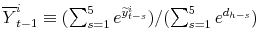  \overline{Y}_{t-1}^{i}\equiv(\sum_{s=1}^{5}e^{\widetilde{y}_{t-s}^{i}})/(\sum_{s=1}^{5}e^{d_{h-s}})