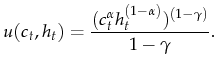 \displaystyle u(c_t,h_t)=\frac{(c_t^\alpha h_t^{(1-\alpha)})^{(1-\gamma)}}{1-\gamma}.