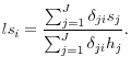\displaystyle {ls}_i=\frac{\sum^J_{j=1}{{\delta }_{ji}s_j}}{\sum^J_{j=1}{{\delta }_{ji}h_j}}.