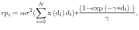 \displaystyle {rp}_i=\alpha {\sigma }^2(\sum^N_{i=0}{{\rm x}\left({{\rm d}}_{{\rm i}}\right){{\rm d}}_{{\rm i}}{\rm )*}\frac{\left({\rm 1-}{\exp \left({\rm -}\gamma {\rm *}{{\rm d}}_{{\rm i}}\right)\ }\right)}{\gamma }},