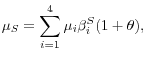 \displaystyle \mu _{S} = \mathop{\sum }\limits_{i=1}^{4} \mu _{i} \beta _{i}^{S} ( 1 + \theta ),