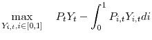 \displaystyle \operatorname*{max}_{ Y_{i,t}, i \in [0,1] } \hspace{1em} P_{t}Y_{t} - \int_{0}^{1} P_{i,t}Y_{i,t} di