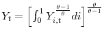  Y_{t} = \Bigl[ \int_{0}^{1} Y_{i,t}^{\frac{\theta-1}{\theta}} di \Bigr]^{\frac{\theta}{\theta-1}}