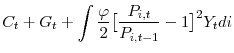 \displaystyle C_{t} + G_{t} + \int \frac{\varphi}{2}\bigl[\frac{P_{i,t}}{P_{i,t-1}} - 1\bigr]^{2}Y_{t} di