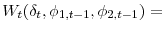 \displaystyle W_{t}(\delta_{t},\phi_{1,t-1},\phi_{2,t-1}) =