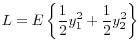 \displaystyle L=E\left\{\frac{1}{2} y_{1}^{2} +\frac{1}{2} y_{2}^{2} \right\}