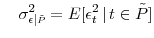\displaystyle \quad \sigma_{\epsilon\vert\scriptscriptstyle \tilde{P}}^{2} = E[\epsilon_{t}^{2} \, \vert \, t \in \tilde{P}]