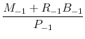 \displaystyle \frac{M_{-1}+R_{-1}B_{-1}}{P_{-1}}