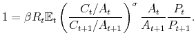 \displaystyle 1 = \beta R_t \mathbb{E}_t \left(\frac{C_t/A_t}{C_{t+1}/A_{t+1}}\right)^{\sigma} \frac{A_t}{A_{t+1}}\frac{P_t}{P_{t+1}}.