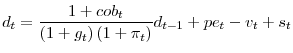 \displaystyle d_{t}=\frac{1+cob_{t}}{\left( 1+g_{t}\right) \left( 1+\pi _{t}\right) }% d_{t-1}+pe_{t}-v_{t}+s_{t}