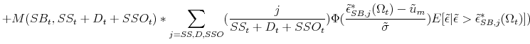 \displaystyle +M(SB_t,SS_t+D_t+SSO_t)*\sum_{j=SS,D,SSO}(\frac{j}{SS_t+D_t+SSO_t})\Phi(\frac{\tilde{\epsilon}^*_{SB,j}(\Omega_t)-\tilde{u}_m}{\tilde{\sigma}})E[\tilde{\epsilon}\vert\tilde{\epsilon} > \tilde{\epsilon}^*_{SB,j}(\Omega_t)])