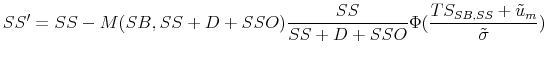 \displaystyle SS'=SS-M(SB,SS+D+SSO)\frac{SS}{SS+D+SSO}\Phi(\frac{TS_{SB,SS}+\tilde{u}_m}{\tilde{\sigma}})
