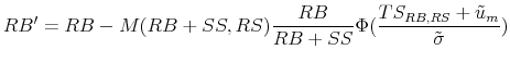 \displaystyle RB'=RB-M(RB+SS,RS)\frac{RB}{RB+SS}\Phi(\frac{TS_{RB,RS}+\tilde{u}_m}{\tilde{\sigma}})
