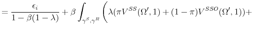 \displaystyle = \frac{\epsilon_i}{1-\beta(1-\lambda)} + \beta \int_{\gamma^S,\gamma^R}\bigg(\lambda (\pi V^{SS}(\Omega',1) + (1-\pi) V^{SSO}(\Omega',1)) +