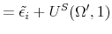 \displaystyle = \tilde{\epsilon_i} + U^S(\Omega',1)