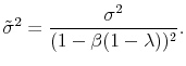\displaystyle \tilde{\sigma}^2 = \frac{\sigma^2}{(1-\beta(1-\lambda))^2}.
