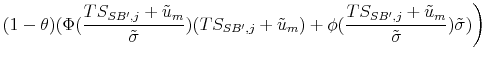 \displaystyle (1-\theta)(\Phi(\frac{TS_{SB',j}+\tilde{u}_m}{\tilde{\sigma}}) (TS_{SB',j}+\tilde{u}_m)+ \phi(\frac{TS_{SB',j}+\tilde{u}_m}{\tilde{\sigma}})\tilde{\sigma})\bigg)