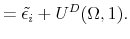 \displaystyle = \tilde{\epsilon_i} + U^D(\Omega,1).