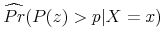  \widehat{Pr}(P(z)>p\vert X=x)
