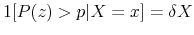  1[P(z)>p\vert X=x]=\delta X