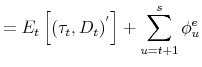 \displaystyle =E_{t}\left[ (\tau_{t}% ,D_{t})^{'}\right] +\sum_{u=t+1}^{s}\phi_{u}^{e}