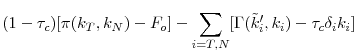 \displaystyle (1-\tau _{c})[\pi (k_{T},k_{N})-F_{o}]-\sum_{i=T,N}[\Gamma (\tilde{k}% _{i}^{\prime },k_{i})-\tau _{c}\delta _{i}k_{i}]