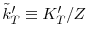  \tilde{k}% _{T}^{\prime }\equiv K_{T}^{\prime }/Z