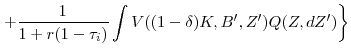 \displaystyle \left. +\frac{1}{1+r(1-\tau _{i})}\int V((1-\delta )K,B^{\prime },Z^{\prime })Q(Z,dZ^{\prime })\right\}