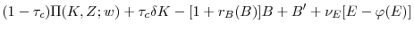 \displaystyle (1-\tau _{c})\Pi (K,Z;w)+\tau _{c}\delta K-[1+r_{B}(B)]B+B^{\prime }+\nu _{E}[E-\varphi (E)]